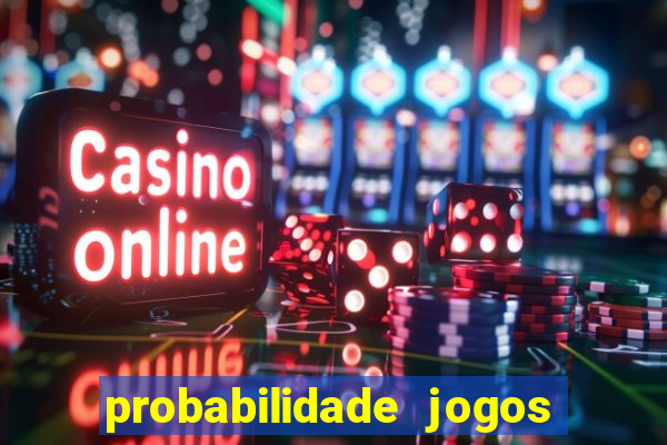 probabilidade jogos de hoje